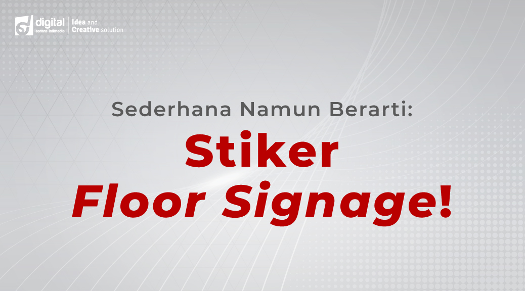 Sederhana Namun Berarti: Stiker Floor Signage!