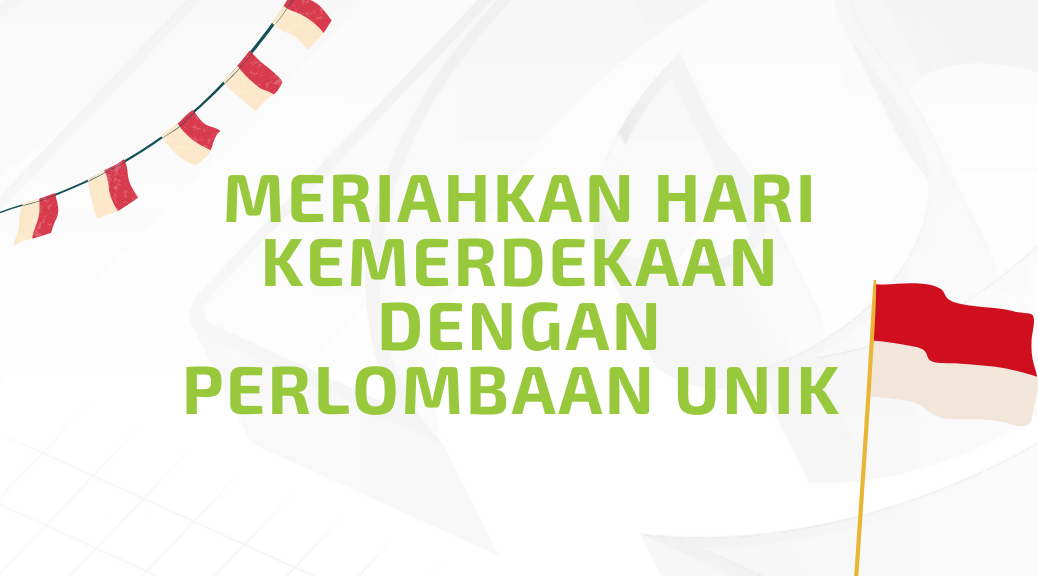 Meriahkan Hari Kemerdekaan dengan Perlombaan Unik